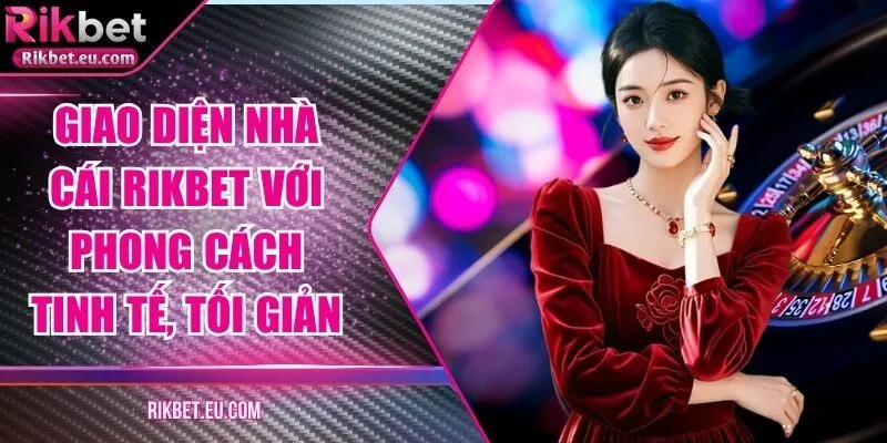Giao diện nhà cái Rikbet với phong cách tinh tế, tối giản